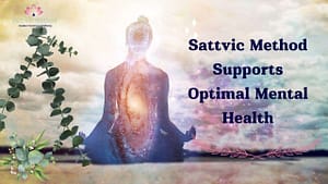 Read more about the article How to Use Sattvic Method for Remarkable Mental Health Now