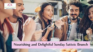 Read more about the article Indulge in a Nourishing and Delightful Sunday Sattvic Brunch