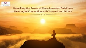 Read more about the article Unlocking the Power of Consciousness