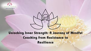 Read more about the article Mindful Coaching from Resistance to Resilience