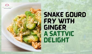 Read more about the article Snake Gourd Fry with Ginger: A Sattvic Delight