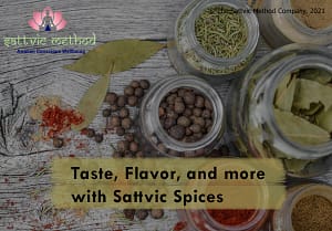 Read more about the article Taste, Flavor, and more with Sattvic Spices