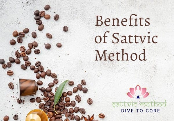 You are currently viewing Benefits of Sattvic Method
